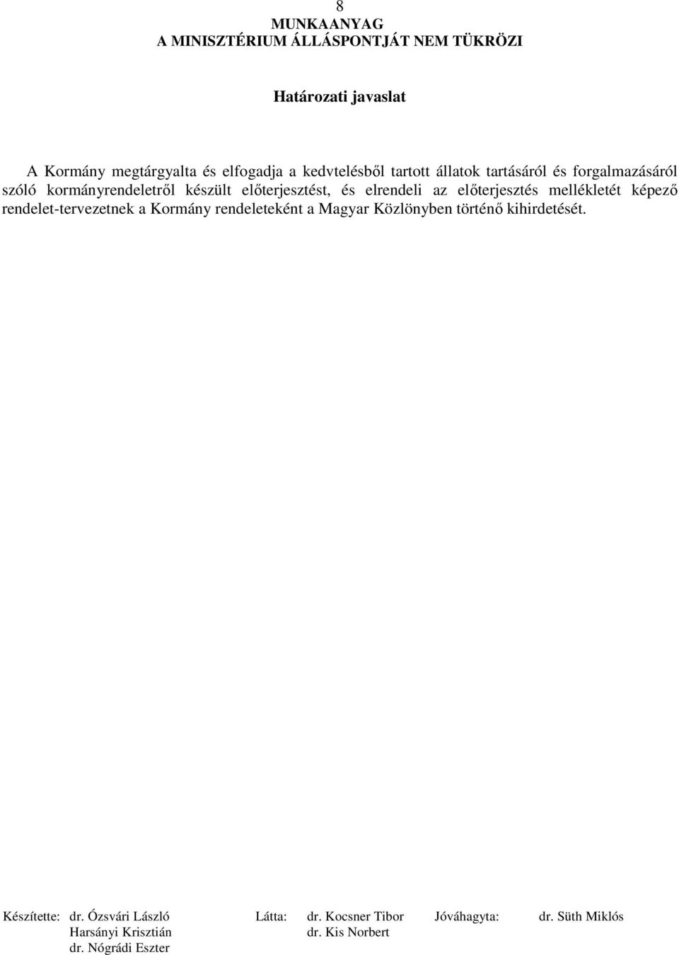 készült elıterjesztést, és elrendeli az elıterjesztés mellékletét képezı
