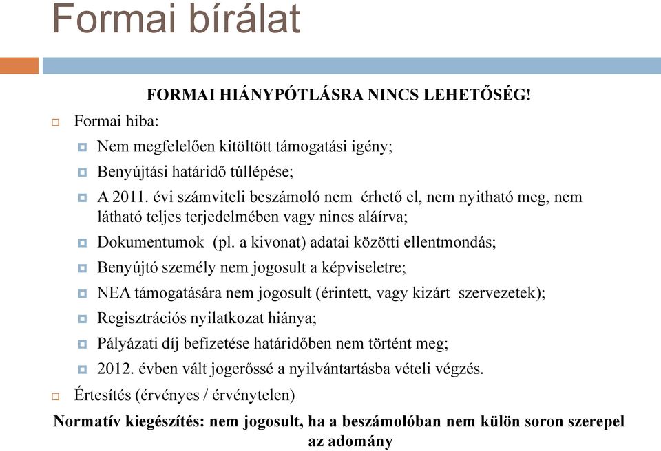 a kivonat) adatai közötti ellentmondás; Benyújtó személy nem jogosult a képviseletre; NEA támogatására nem jogosult (érintett, vagy kizárt szervezetek); Regisztrációs