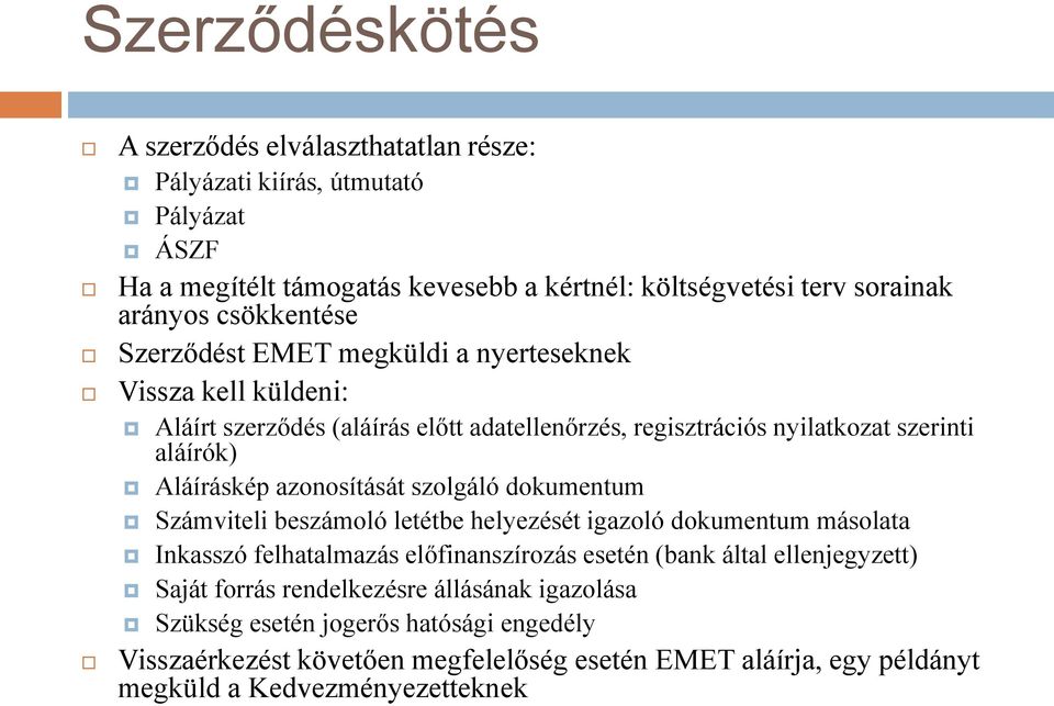 azonosítását szolgáló dokumentum Számviteli beszámoló letétbe helyezését igazoló dokumentum másolata Inkasszó felhatalmazás előfinanszírozás esetén (bank által ellenjegyzett)