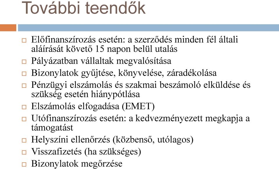 beszámoló elküldése és szükség esetén hiánypótlása Elszámolás elfogadása (EMET) Utófinanszírozás esetén: a