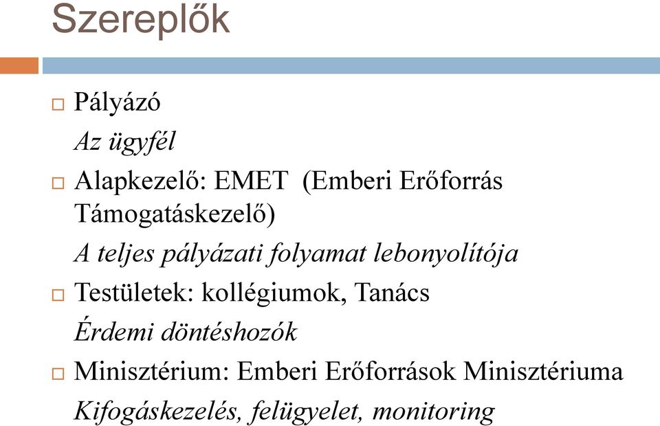 Testületek: kollégiumok, Tanács Érdemi döntéshozók Minisztérium: