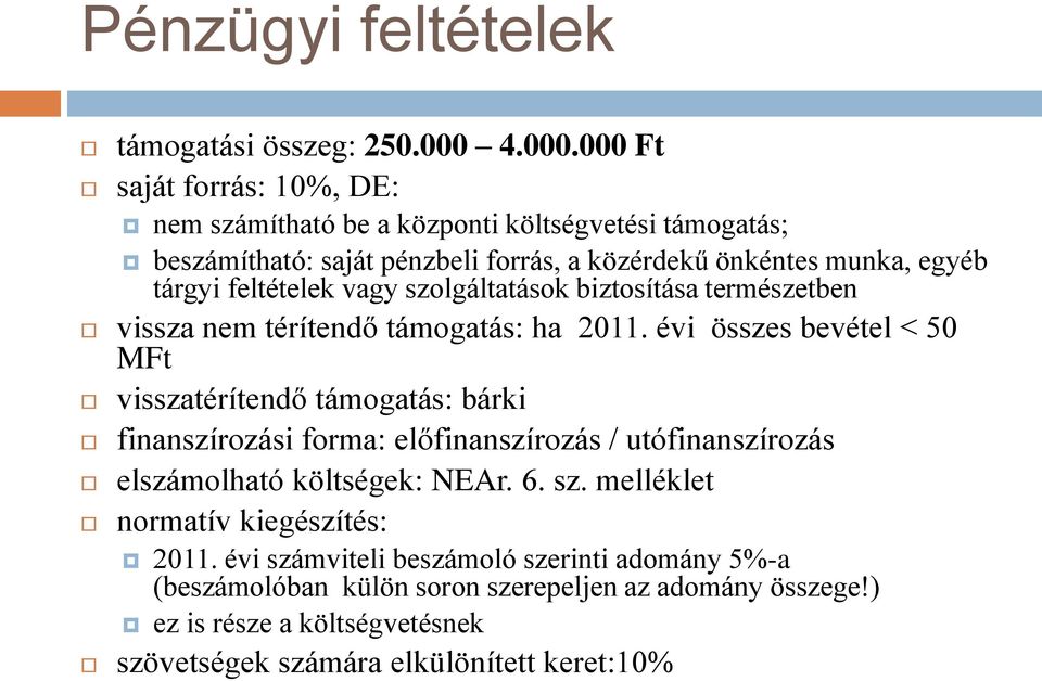 000 Ft saját forrás: 10%, DE: nem számítható be a központi költségvetési támogatás; beszámítható: saját pénzbeli forrás, a közérdekű önkéntes munka, egyéb tárgyi