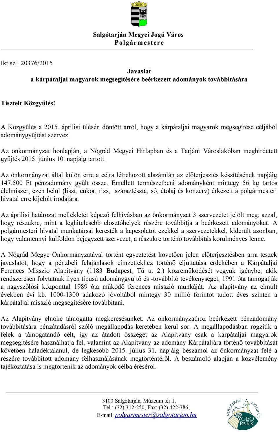 Az önkormányzat honlapján, a Nógrád Megyei Hírlapban és a Tarjáni Városlakóban meghirdetett gyűjtés 2015. június 10. napjáig tartott.