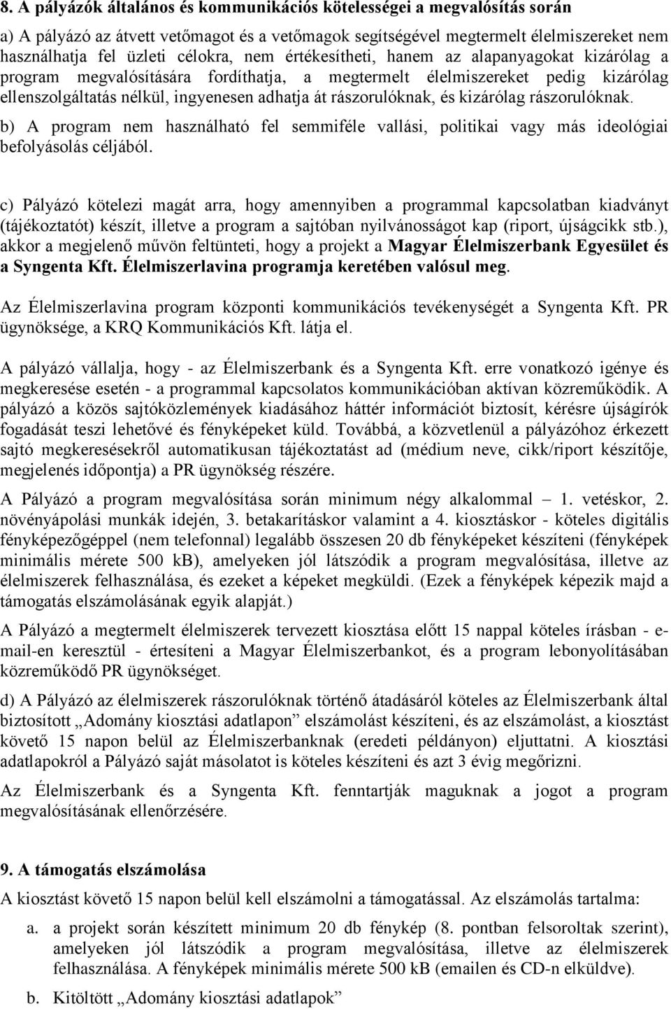 és kizárólag rászorulóknak. b) A program nem használható fel semmiféle vallási, politikai vagy más ideológiai befolyásolás céljából.