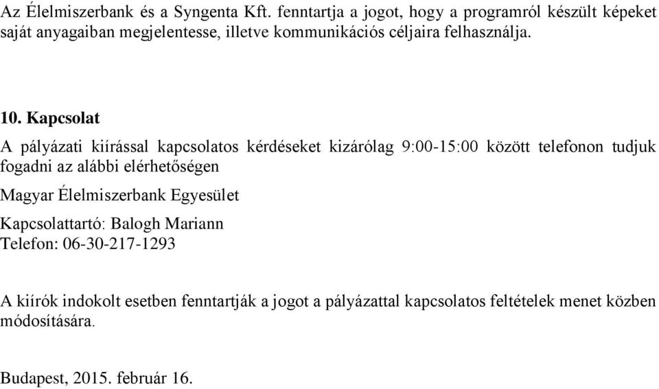 10. Kapcsolat A pályázati kiírással kapcsolatos kérdéseket kizárólag 9:00-15:00 között telefonon tudjuk fogadni az alábbi