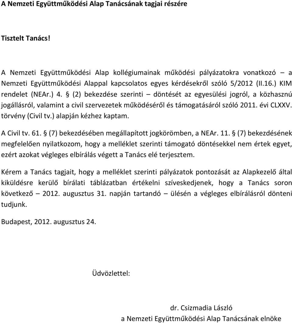 (2) bekezdése szerinti döntését az egyesülési jogról, a közhasznú jogállásról, valamint a civil szervezetek működéséről és támogatásáról szóló 2011. évi CLXXV. törvény (Civil tv.