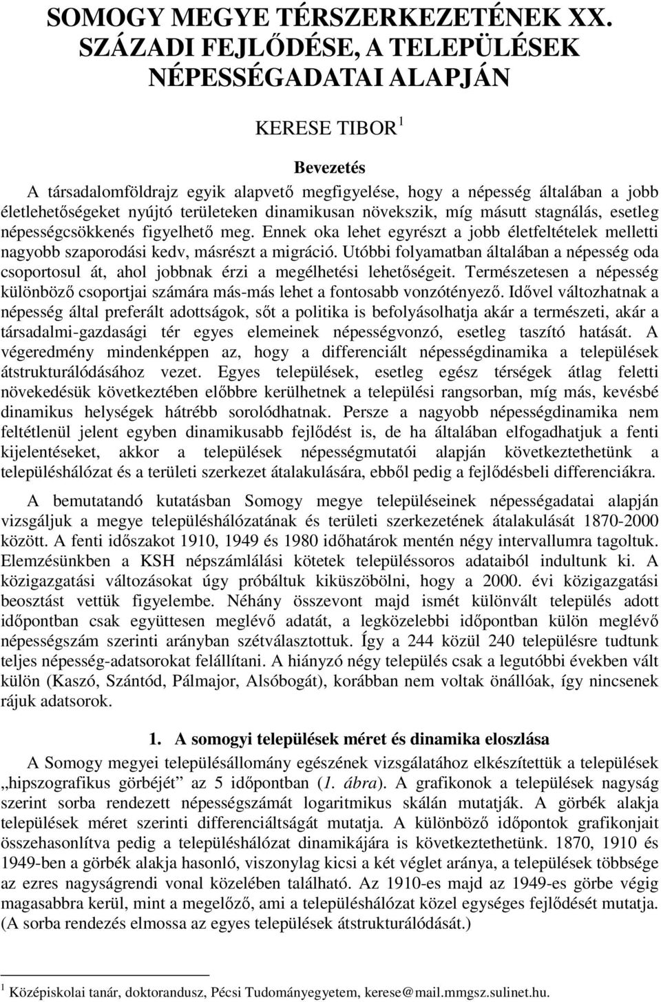 területeken dinamikusan növekszik, míg másutt stagnálás, esetleg népességcsökkenés figyelhető meg.