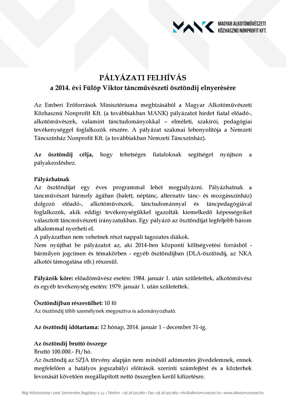 A pályázat szakmai lebonyolítója a Nemzeti Táncszínház Nonprofit Kft. (a továbbiakban Nemzeti Táncszínház). Az ösztöndíj célja, hogy tehetséges fiataloknak segítséget nyújtson a pályakezdéshez.