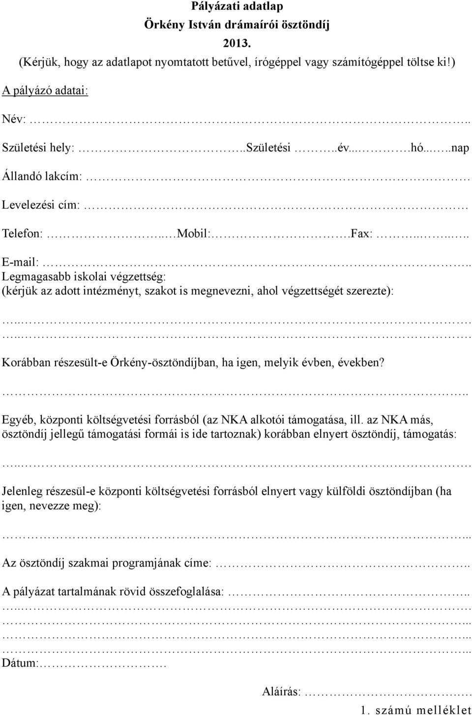 ..... Korábban részesült-e Örkény-ösztöndíjban, ha igen, melyik évben, években?.. Egyéb, központi költségvetési forrásból (az NKA alkotói támogatása, ill.