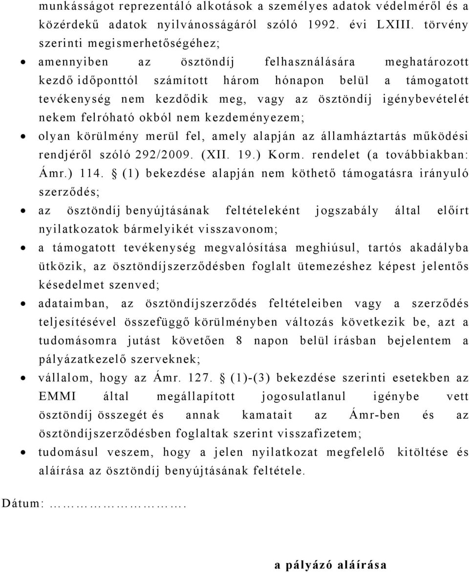 igénybevételét nekem felróható okból nem kezdeményezem; olyan körülmény merül fel, amely alapján az államháztartás működési rendjéről szóló 292/2009. (XII. 19.) Korm. rendelet (a továbbiakban: Ámr.