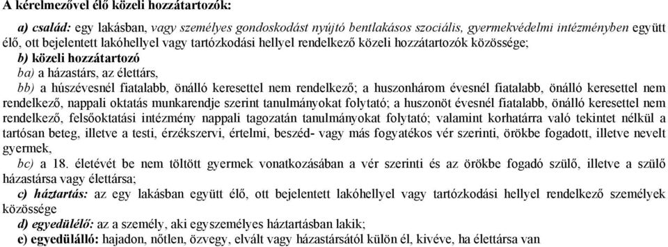 évesnél fiatalabb, önálló keresettel nem rendelkező, nappali oktatás munkarendje szerint tanulmányokat folytató; a huszonöt évesnél fiatalabb, önálló keresettel nem rendelkező, felsőoktatási