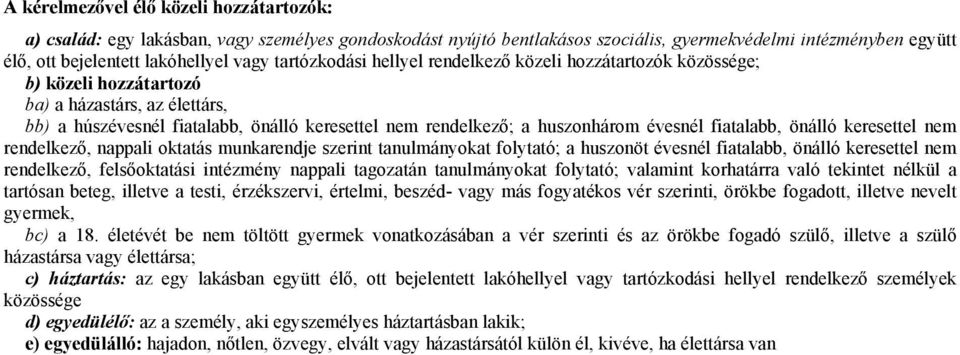 évesnél fiatalabb, önálló keresettel nem rendelkező, nappali oktatás munkarendje szerint tanulmányokat folytató; a huszonöt évesnél fiatalabb, önálló keresettel nem rendelkező, felsőoktatási