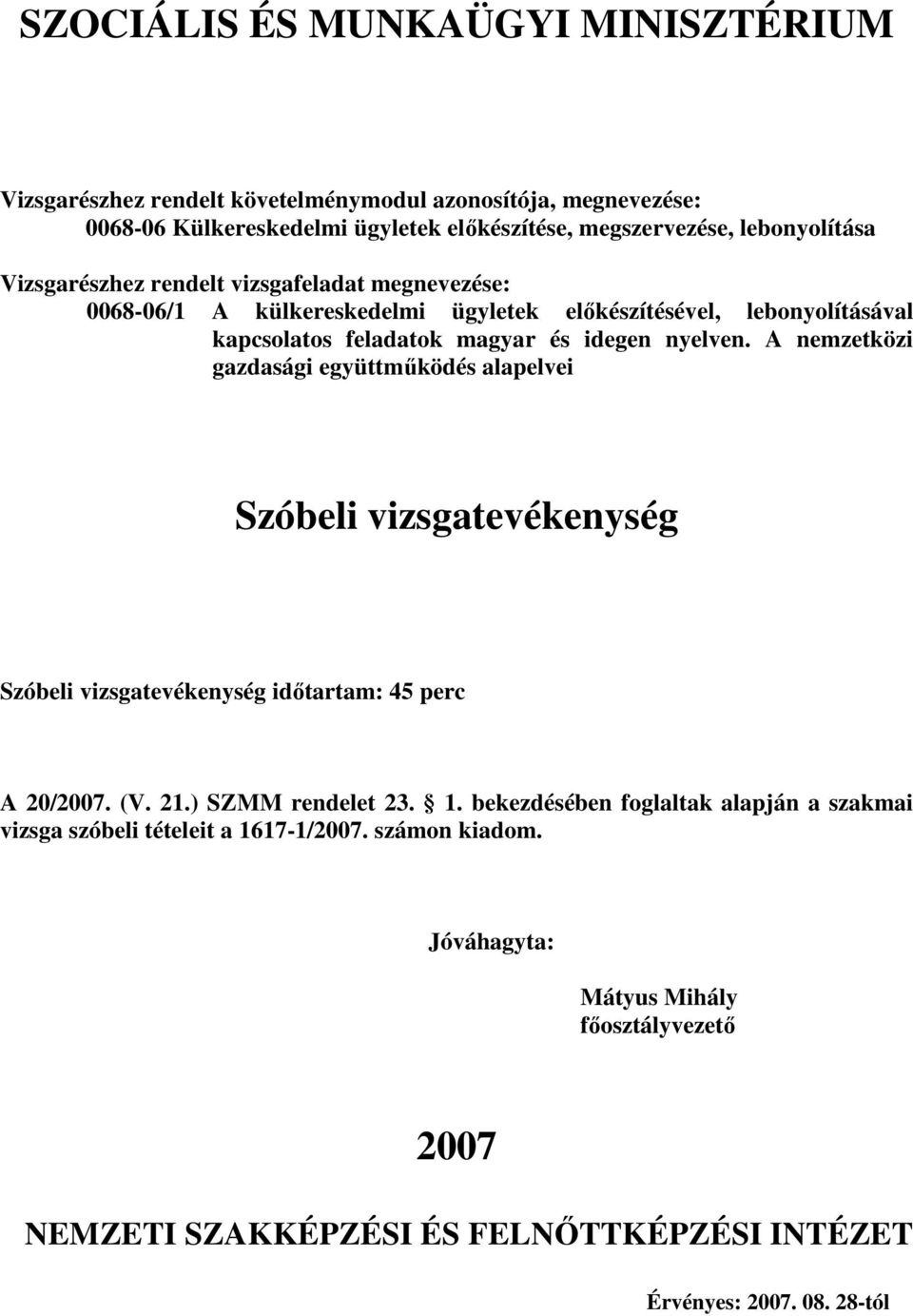 A nemzetközi gazdasági Szóbeli vizsgatevékenység Szóbeli vizsgatevékenység idıtartam: 4 perc A 20/2007. (V. 21.) SZMM rendelet 2. 1.