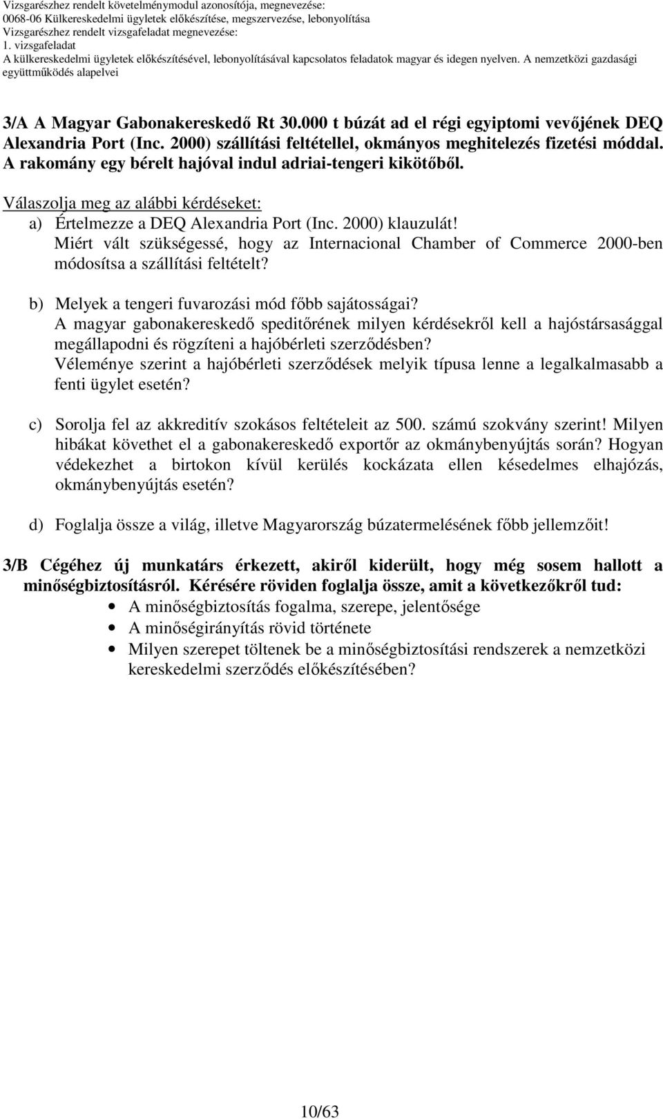 Miért vált szükségessé, hogy az Internacional hamber of ommerce 2000-ben módosítsa a szállítási feltételt? b) Melyek a tengeri fuvarozási mód fıbb sajátosságai?