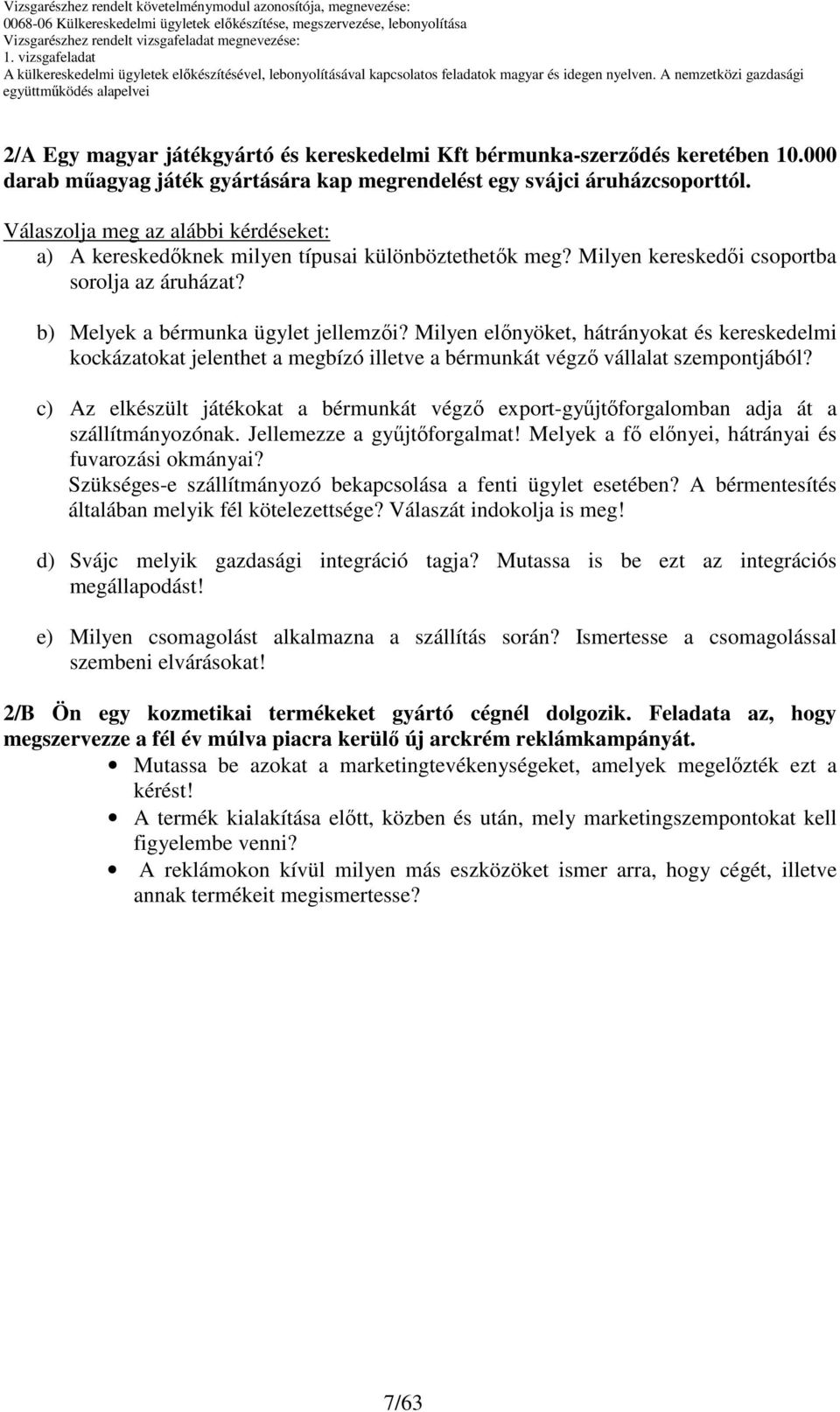 Milyen elınyöket, hátrányokat és kereskedelmi kockázatokat jelenthet a megbízó illetve a bérmunkát végzı vállalat szempontjából?