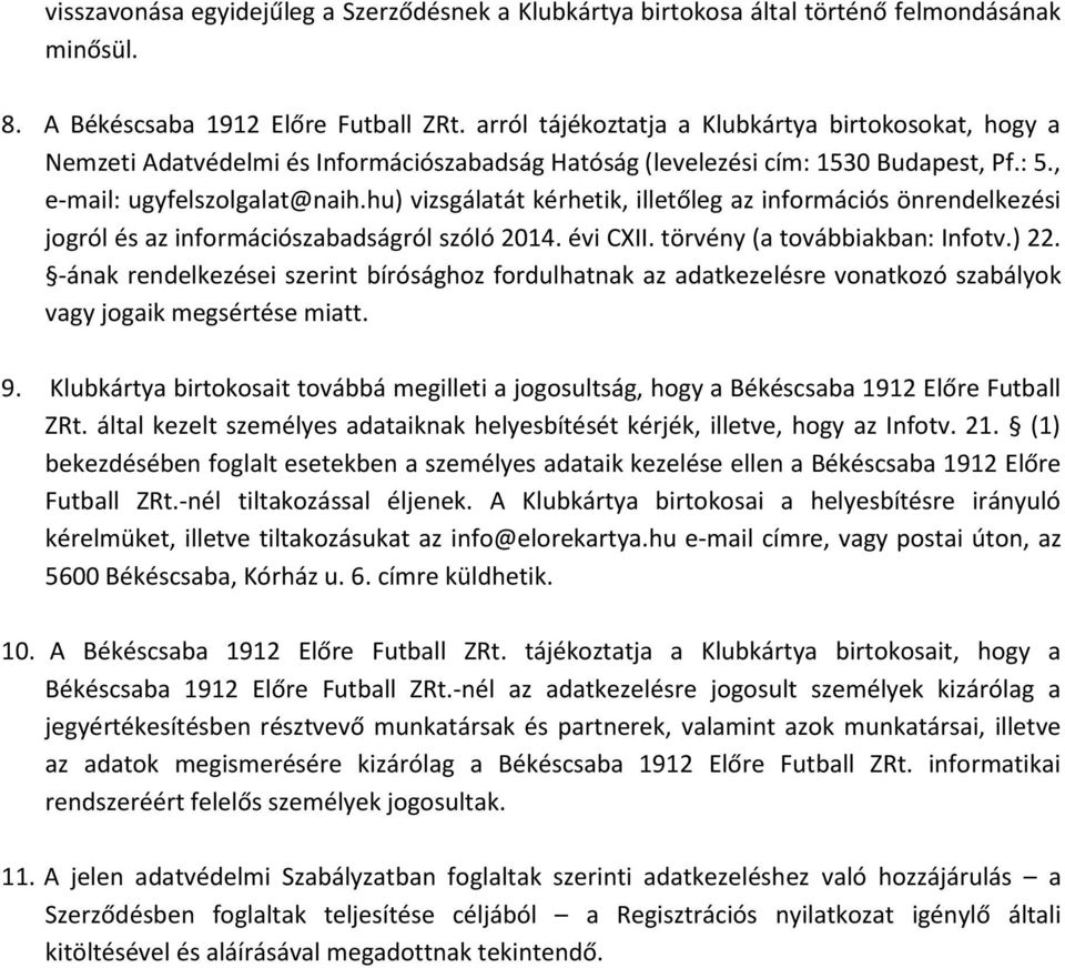 hu) vizsgálatát kérhetik, illetőleg az információs önrendelkezési jogról és az információszabadságról szóló 2014. évi CXII. törvény (a továbbiakban: Infotv.) 22.