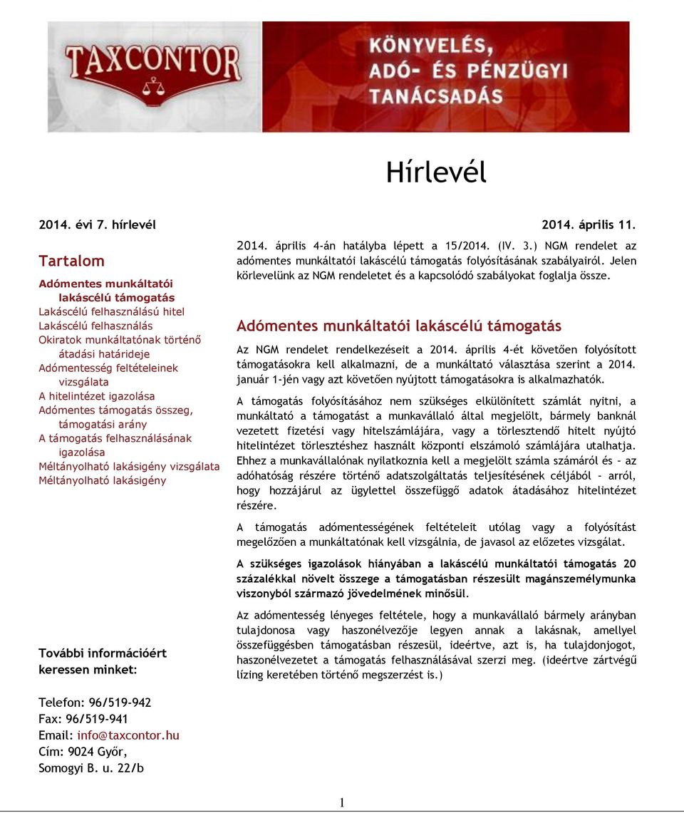 április 4-ét követően folyósított okra kell alkalmazni, de a munkáltató választása szerint a 2014. január 1-jén vagy azt követően nyújtott okra is alkalmazhatók.