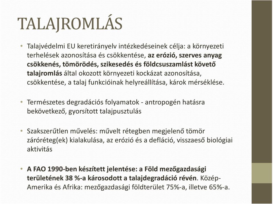 Természetes degradációs folyamatok -antropogén hatásra bekövetkező, gyorsított talajpusztulás Szakszerűtlen művelés: művelt rétegben megjelenő tömör záróréteg(ek) kialakulása, az erózió