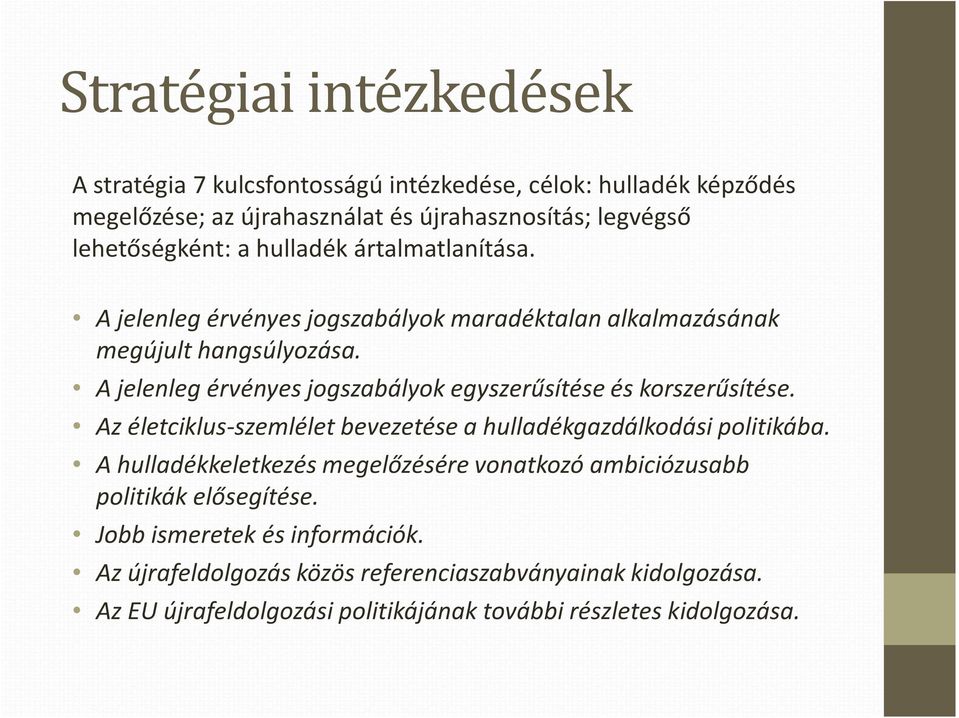 A jelenleg érvényes jogszabályok egyszerűsítése és korszerűsítése. Az életciklus-szemlélet bevezetése a hulladékgazdálkodási politikába.