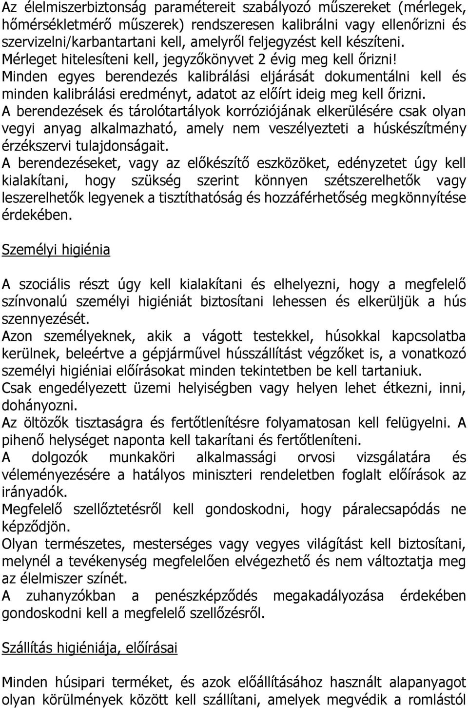 Minden egyes berendezés kalibrálási eljárását dokumentálni kell és minden kalibrálási eredményt, adatot az előírt ideig meg kell őrizni.
