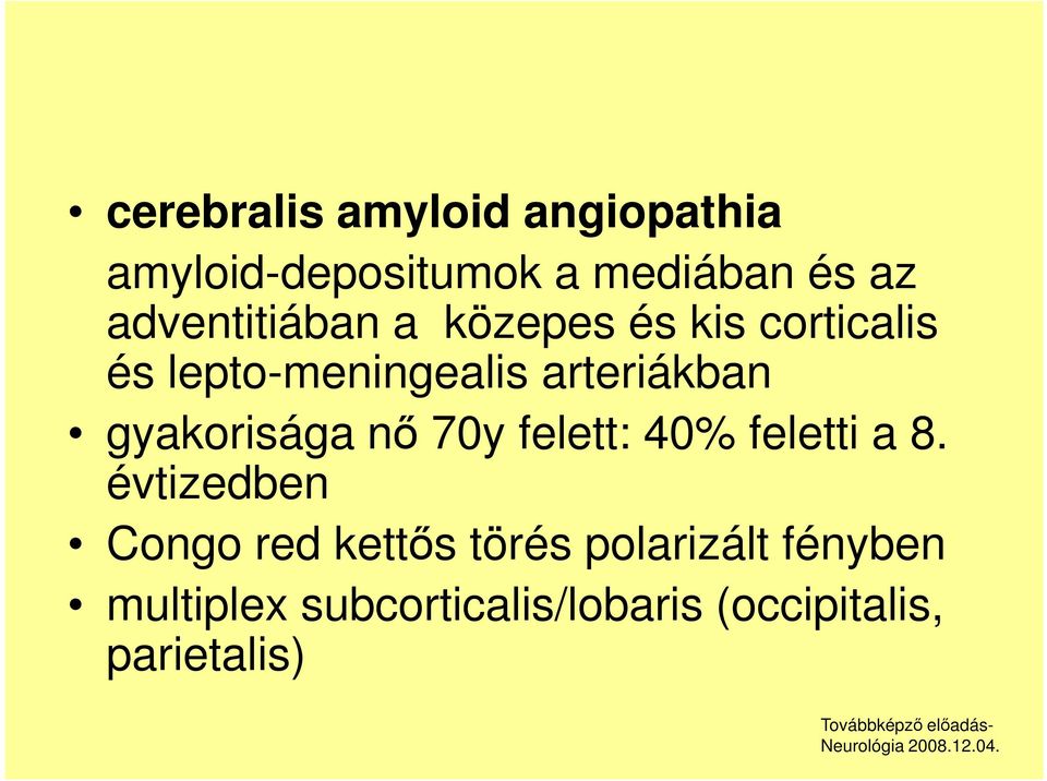 gyakorisága nő 70y felett: 40% feletti a 8.