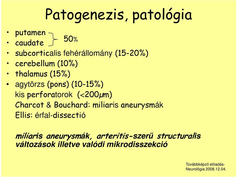 (<200µm) Charcot & Bouchard: miliaris aneurysmák Ellis: érfal-dissectió