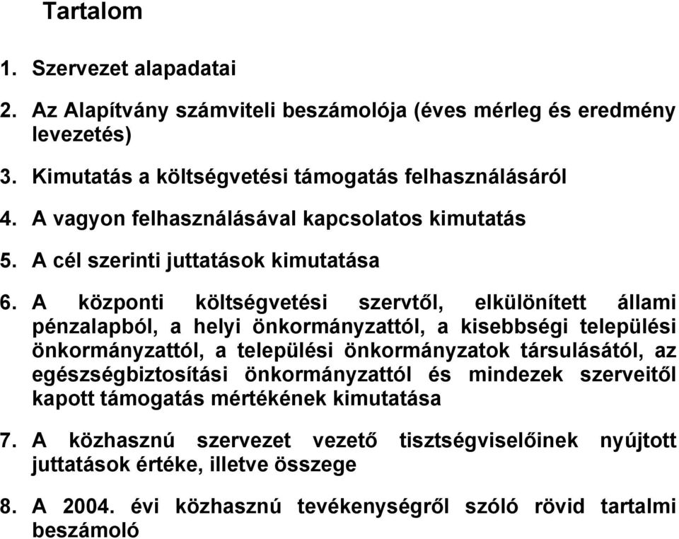 A központi költségvetési szervtől, elkülönített állami pénzalapból, a helyi önkormányzattól, a kisebbségi települési önkormányzattól, a települési önkormányzatok társulásától,