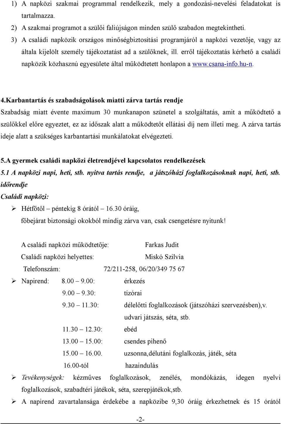 erről tájékoztatás kérhető a családi napközik közhasznú egyesülete által működtetett honlapon a www.csana-info.hu-n. 4.