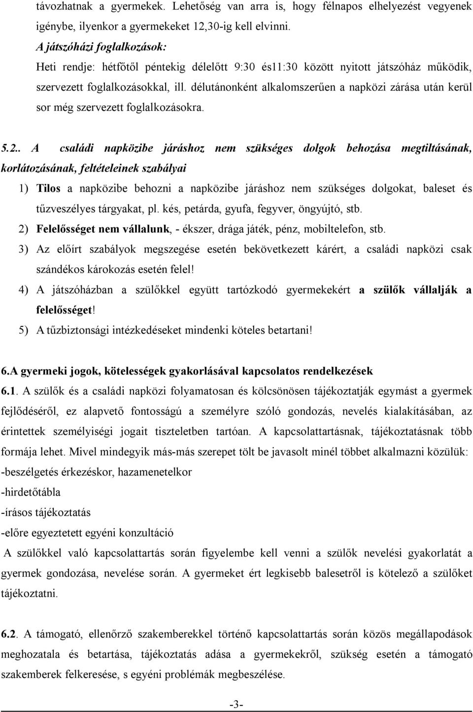 délutánonként alkalomszerűen a napközi zárása után kerül sor még szervezett foglalkozásokra. 5.2.