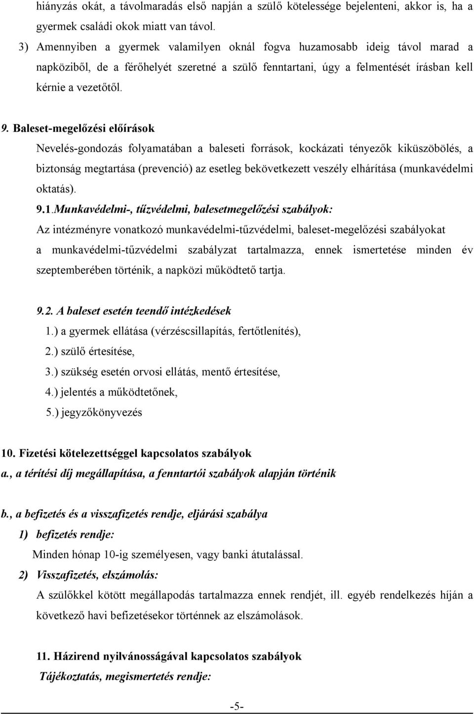 Baleset-megelőzési előírások Nevelés-gondozás folyamatában a baleseti források, kockázati tényezők kiküszöbölés, a biztonság megtartása (prevenció) az esetleg bekövetkezett veszély elhárítása