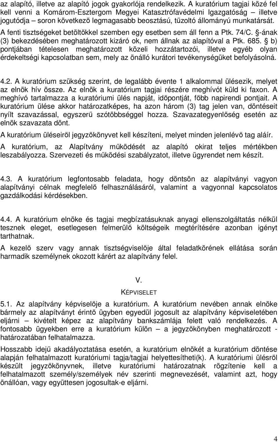 A fenti tisztségeket betöltıkkel szemben egy esetben sem áll fenn a Ptk. 74/C. -ának (3) bekezdésében meghatározott kizáró ok, nem állnak az alapítóval a Ptk. 685.