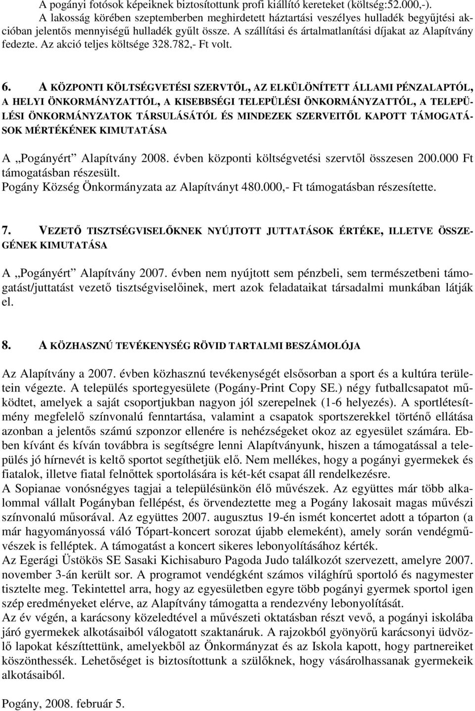 A szállítási és ártalmatlanítási díjakat az Alapítvány fedezte. Az akció teljes költsége 328.782,- Ft volt. 6.