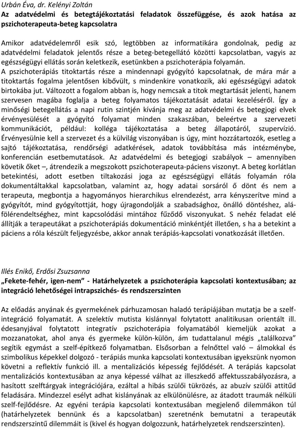 pedig az adatvédelmi feladatok jelentős része a beteg-betegellátó közötti kapcsolatban, vagyis az egészségügyi ellátás során keletkezik, esetünkben a pszichoterápia folyamán.