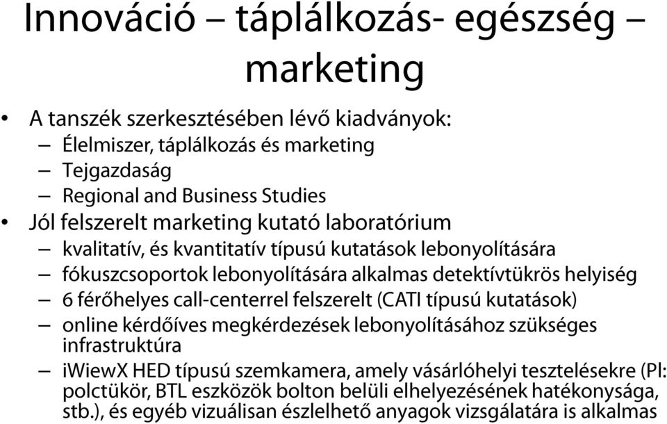 férőhelyes call-centerrel felszerelt (CATI típusú kutatások) online kérdőíves megkérdezések lebonyolításához szükséges infrastruktúra iwiewx HED típusú szemkamera,