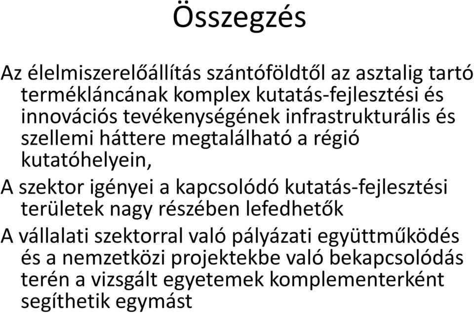 igényei a kapcsolódó kutatás-fejlesztési területek nagy részében lefedhetők A vállalati szektorral való pályázati