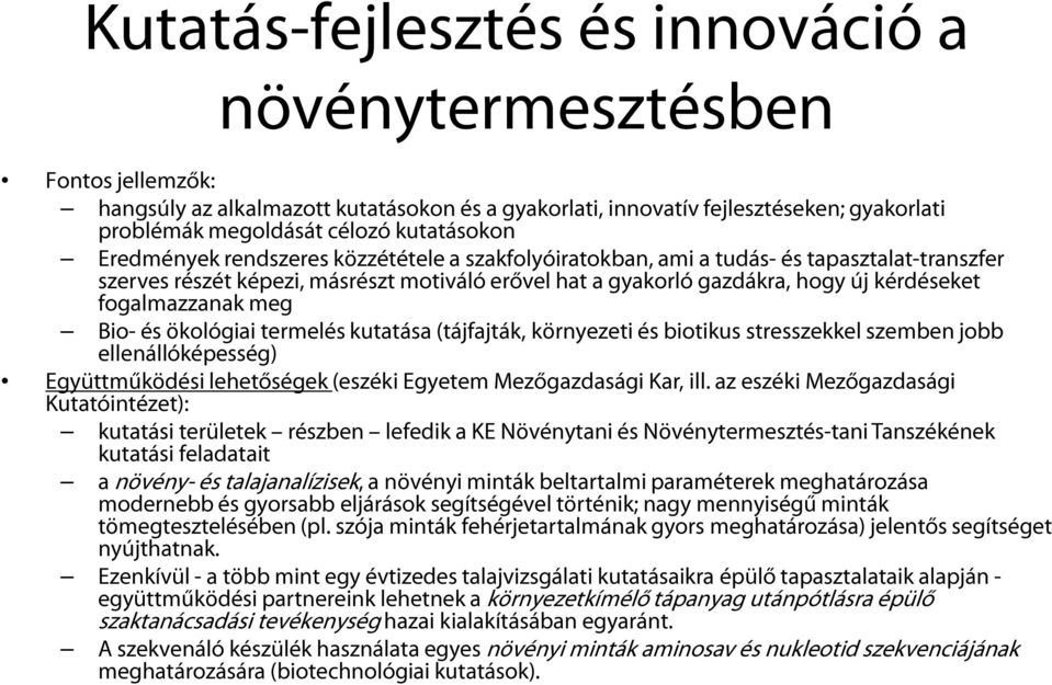 fogalmazzanak meg Bio- és ökológiai termelés kutatása (tájfajták, környezeti és biotikus stresszekkel szemben jobb ellenállóképesség) Együttműködési lehetőségek (eszéki Egyetem Mezőgazdasági Kar, ill.