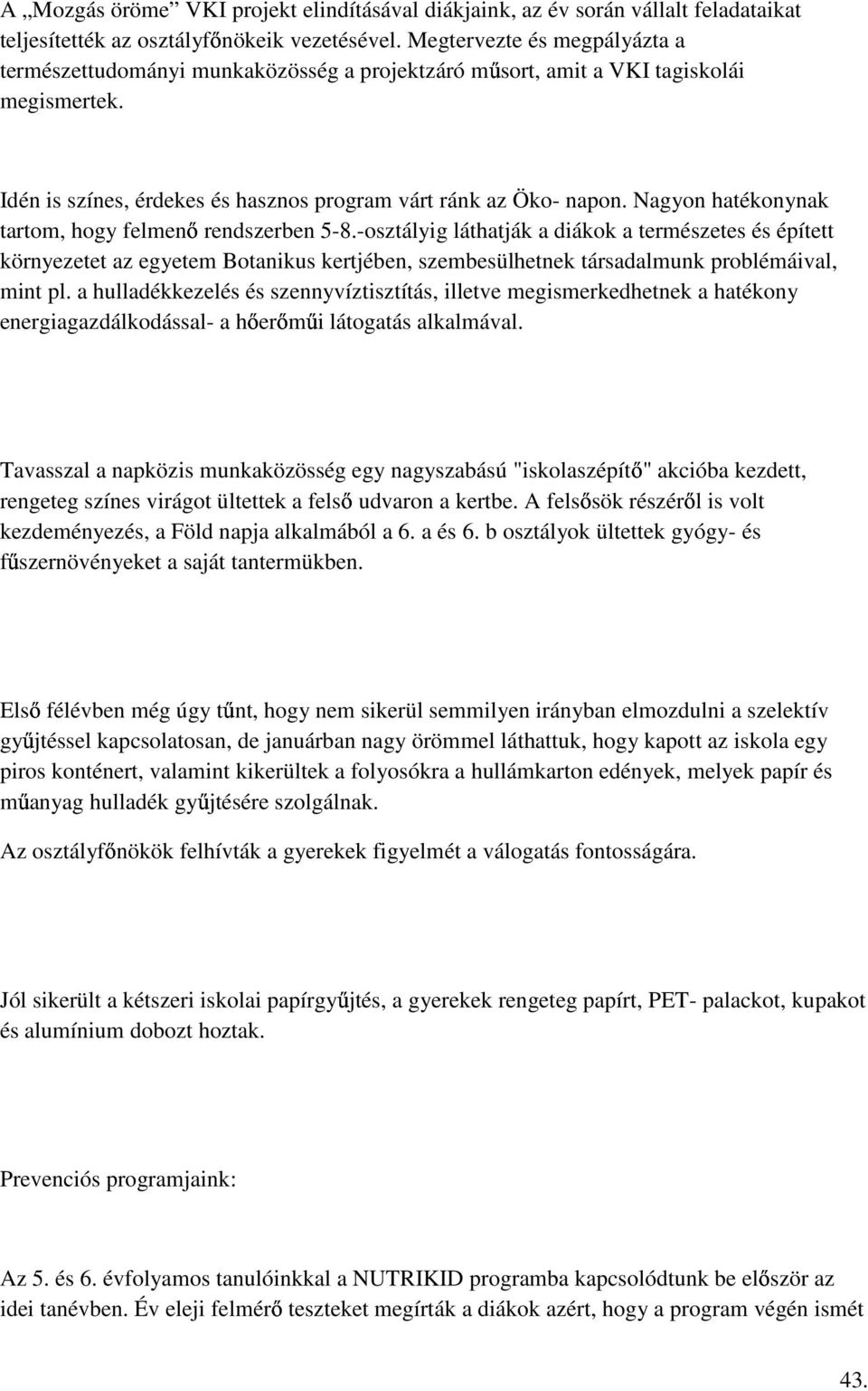 Nagyon hatékonynak tartom, hogy felmenő rendszerben 5-8.