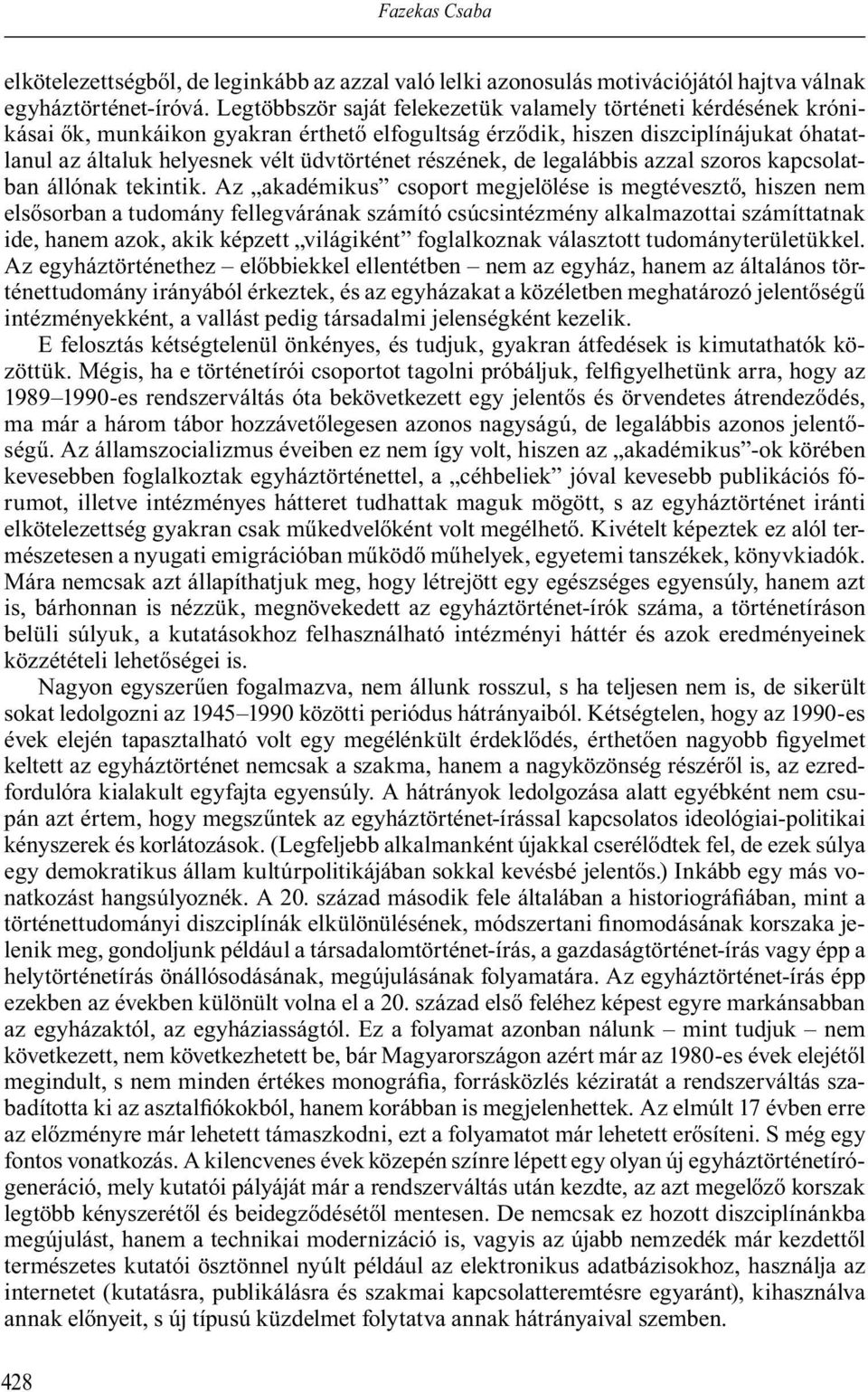 részének, de legalábbis azzal szoros kapcsolatban állónak tekintik.