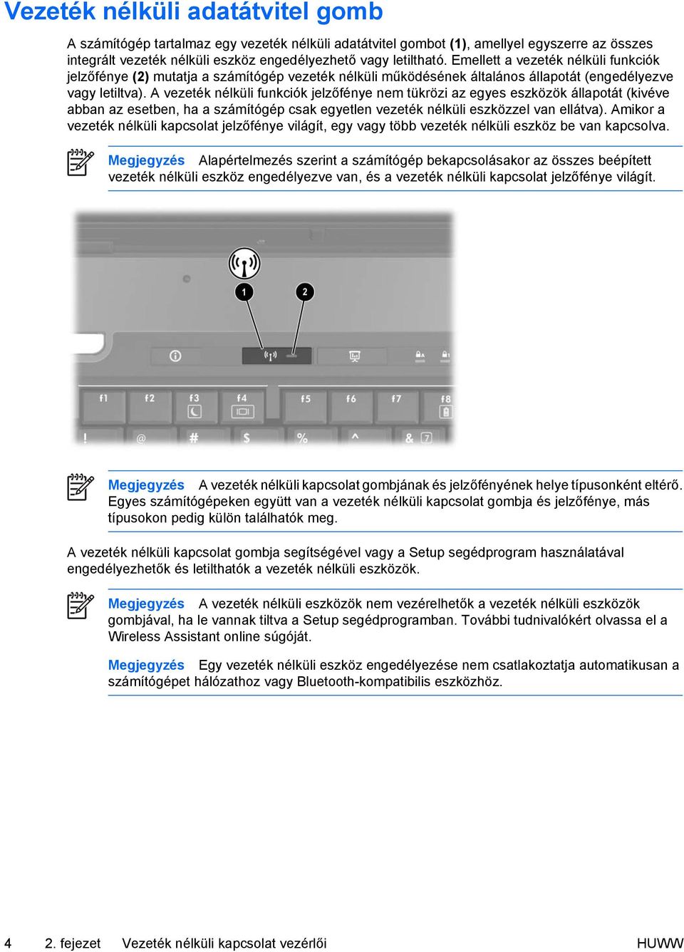 A vezeték nélküli funkciók jelzőfénye nem tükrözi az egyes eszközök állapotát (kivéve abban az esetben, ha a számítógép csak egyetlen vezeték nélküli eszközzel van ellátva).