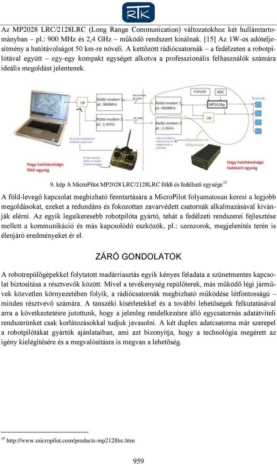 kép A MicroPilot MP2028 LRC/2128LRC földi és fedélzeti egysége 15 A föld-levegő kapcsolat megbízható fenntartására a MicroPilot folyamatosan keresi a legjobb megoldásokat, ezeket a redundáns és