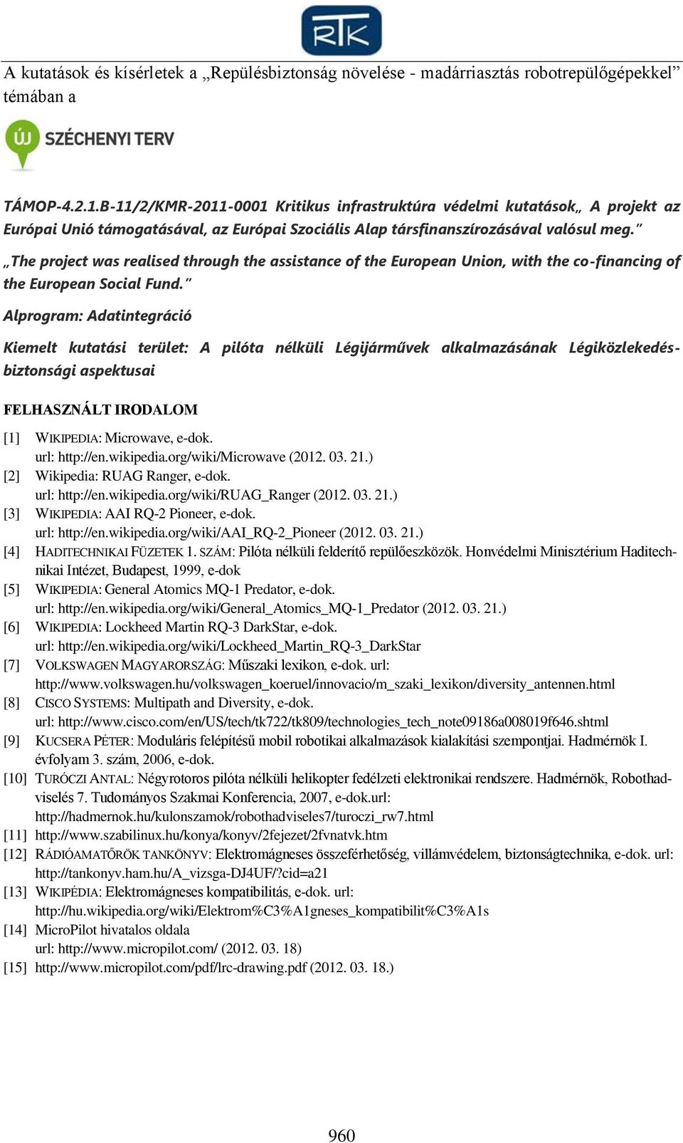 The project was realised through the assistance of the European Union, with the co-financing of the European Social Fund.