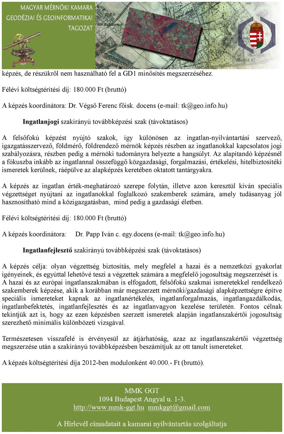 képzés részben az ingatlanokkal kapcsolatos jogi szabályozásra, részben pedig a mérnöki tudományra helyezte a hangsúlyt.