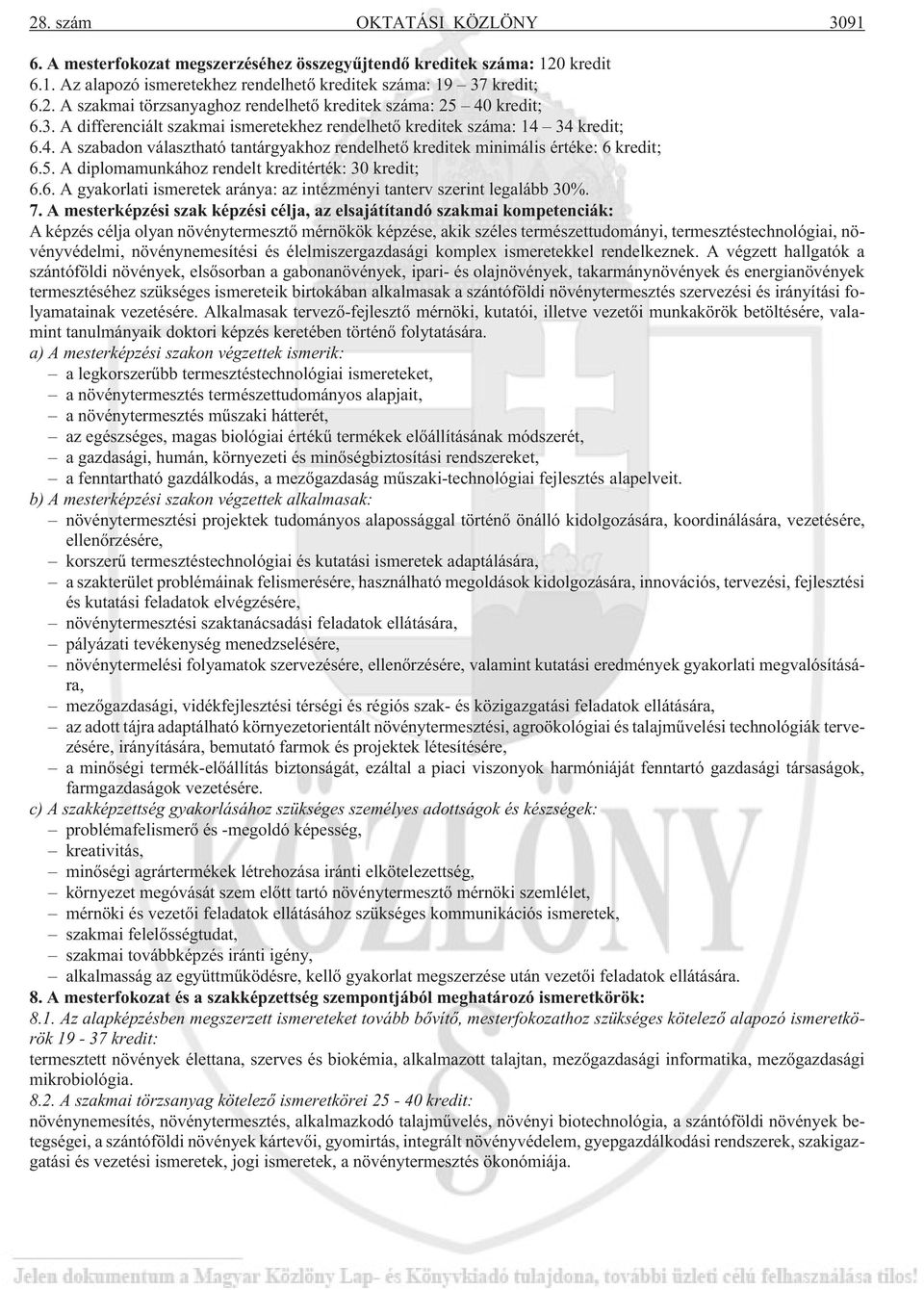 A diplomamunkához rendelt kreditérték: 30 kredit; 6.6. A gyakorlati ismeretek aránya: az intézményi tanterv szerint legalább 30%. 7.