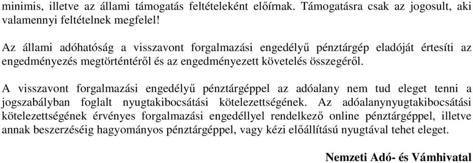 A visszavont forgalmazási engedélyű pénztárgéppel az adóalany nem tud eleget tenni a jogszabályban foglalt nyugtakibocsátási kötelezettségének.