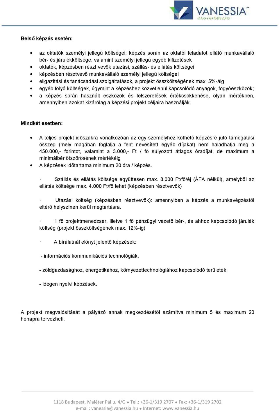 5%-áig egyéb folyó költségek, úgymint a képzéshez közvetlenül kapcsolódó anyagok, fogyóeszközök; a képzés során használt eszközök és felszerelések értékcsökkenése, olyan mértékben, amennyiben azokat