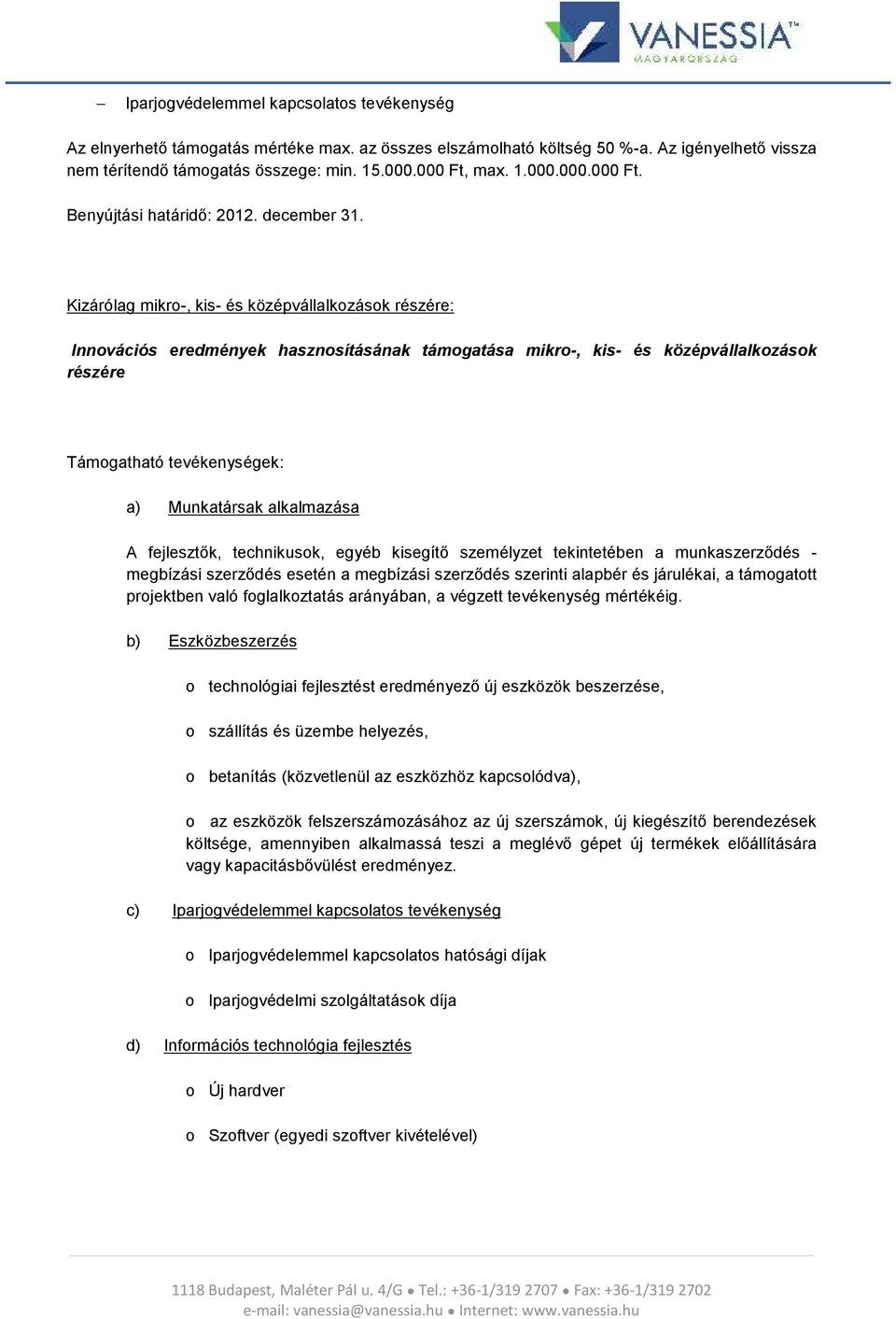 Kizárólag mikro-, kis- és középvállalkozások részére: Innovációs eredmények hasznosításának támogatása mikro-, kis- és középvállalkozások részére Támogatható tevékenységek: a) Munkatársak alkalmazása