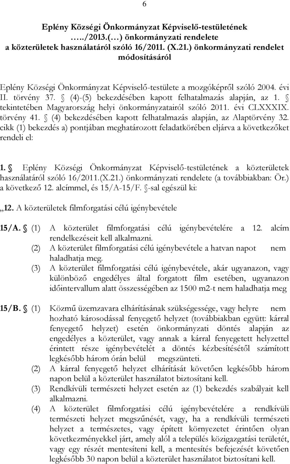 tekintetében Magyarország helyi önkormányzatairól szóló 2011. évi CLXXXIX. törvény 41. (4) bekezdésében kapott felhatalmazás alapján, az Alaptörvény 32.