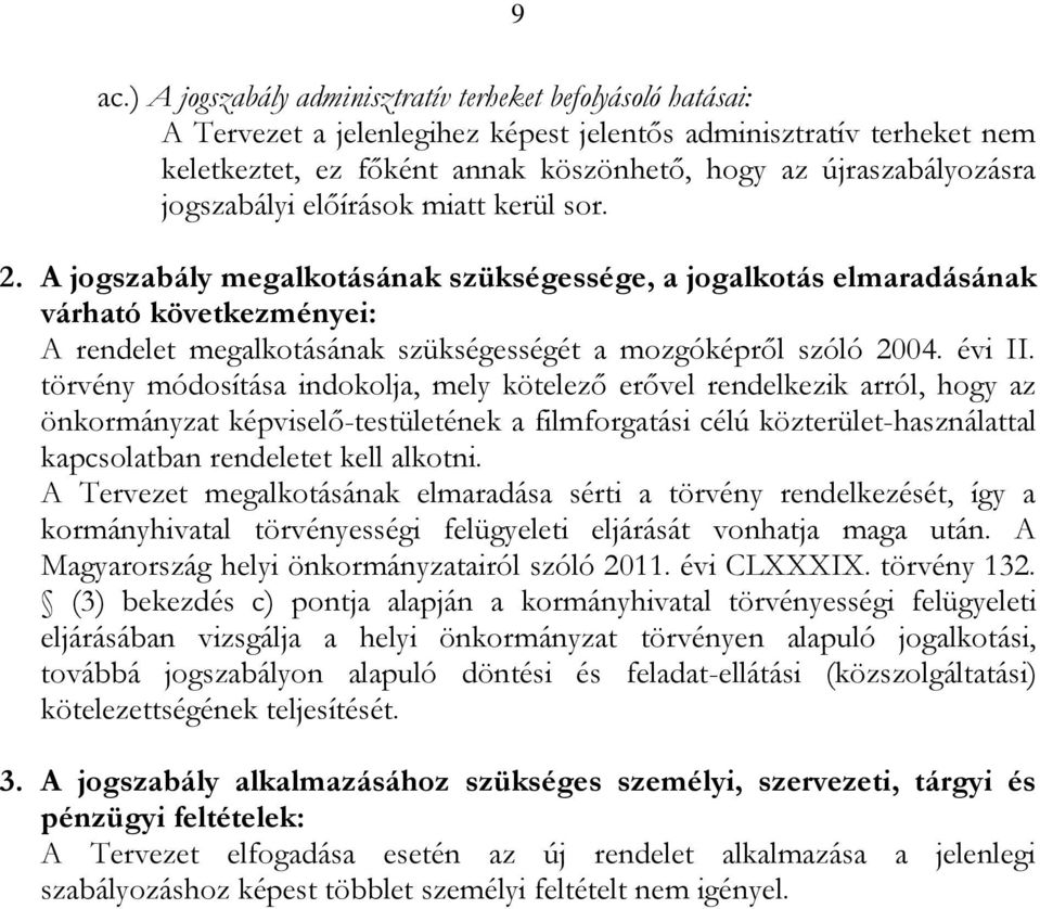 A jogszabály megalkotásának szükségessége, a jogalkotás elmaradásának várható következményei: A rendelet megalkotásának szükségességét a mozgóképről szóló 2004. évi II.