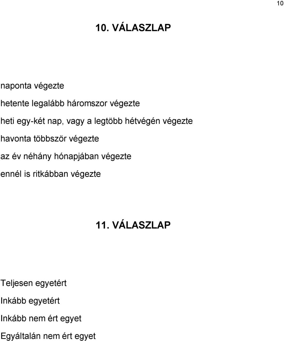 nap, vagy a legtöbb hétvégén végezte havonta többször végezte az év