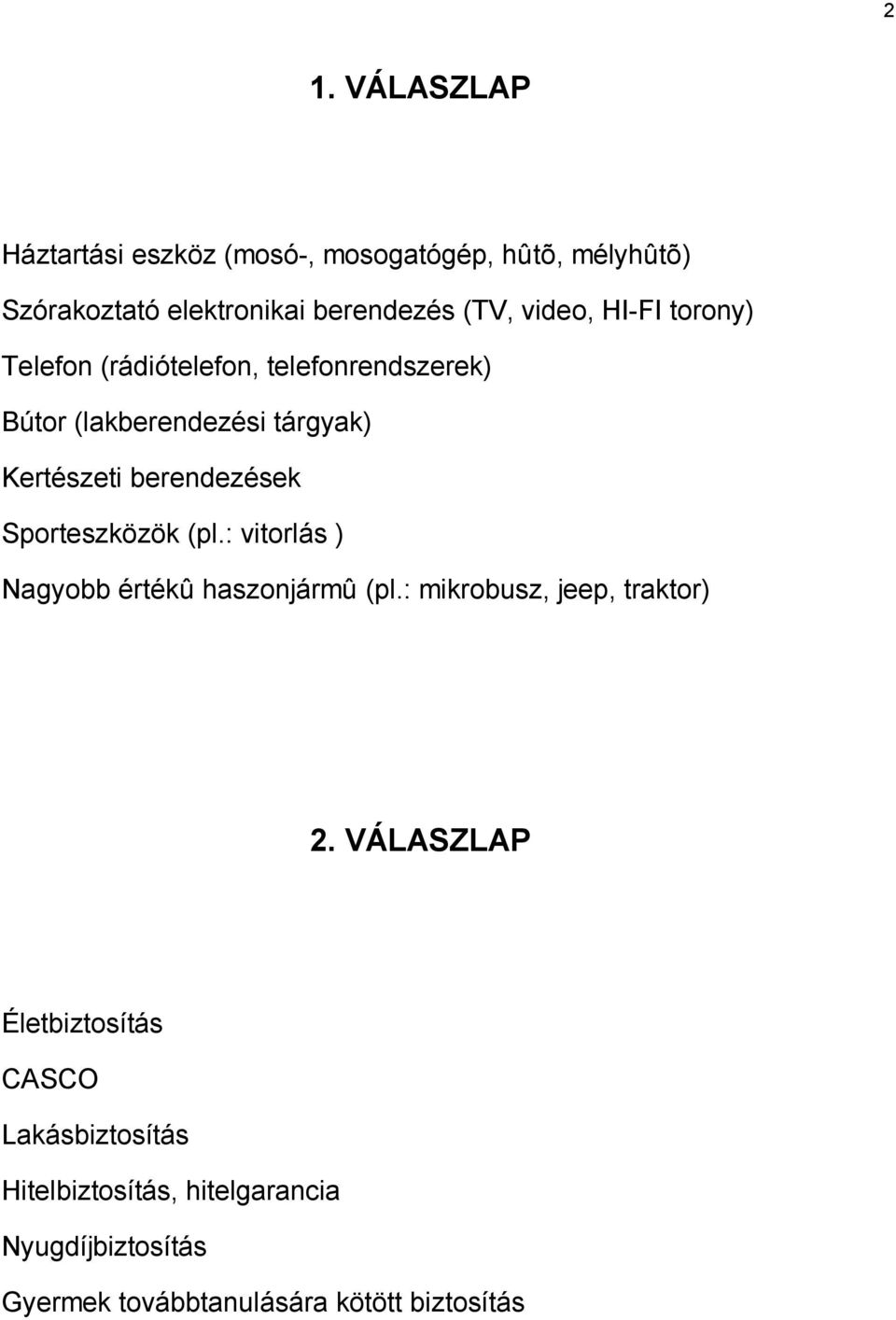 berendezések Sporteszközök (pl.: vitorlás ) Nagyobb értékû haszonjármû (pl.: mikrobusz, jeep, traktor) 2.